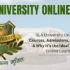 GLA University Online 2025: Courses, Admission, Recognition & Why It’s the Right Choice for Online Learners